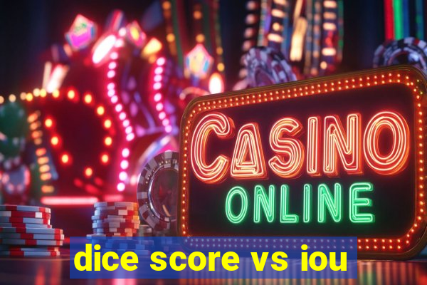 dice score vs iou